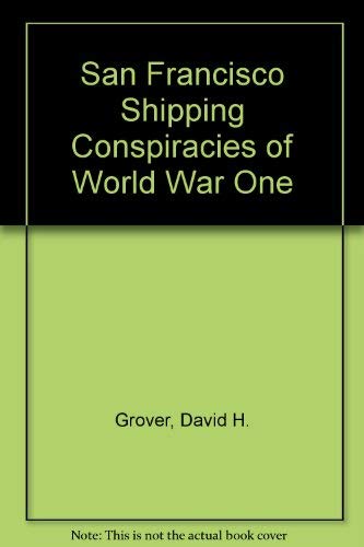 Beispielbild fr San Francisco Shipping Conspiracies of World War One zum Verkauf von Green Street Books