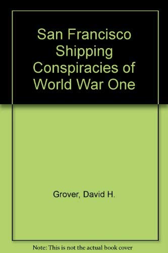 Stock image for San Francisco Shipping Conspiracies of World War One for sale by Green Street Books