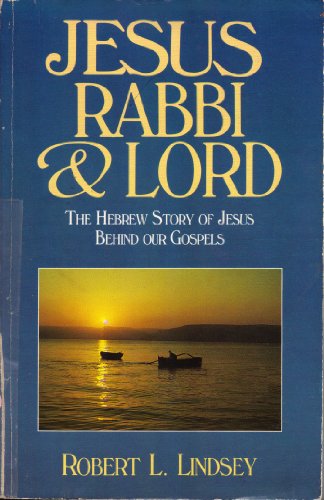 Stock image for Jesus, Rabbi and Lord: The Hebrew Story of Jesus Behind Our Gospels for sale by Half Price Books Inc.