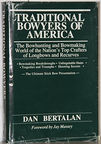 9780962395505: Traditional Bowyers of America: The Bowhunting and Bowmaking World of the Nation's Top Crafters of Longbows And Recurves