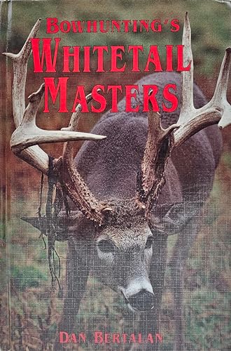 Imagen de archivo de Bowhuntings Whitetail Masters: The Techniques, Secrets and Successes of the Most Skilled Whitetail Bowhunters in America a la venta por Austin Goodwill 1101