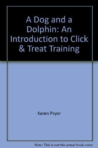 Imagen de archivo de A Dog and a Dolphin: An Introduction to Click & Treat Training a la venta por WorldofBooks