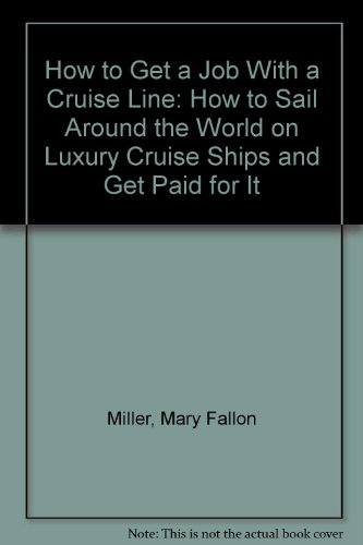 Stock image for How to Get a Job With a Cruise Line: How to Sail Around the World on Luxury Cruise Ships and Get Paid for It for sale by Half Price Books Inc.