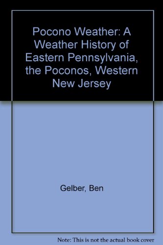 Pocono Weather: A Weather History of Eastern Pennsylvania, the Poconos, Western New Jersey