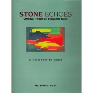 Stone Echoes: Original Prints by Francoise Gilot : A Catalogue Raisonne (9780962402173) by Yoakum, Mel