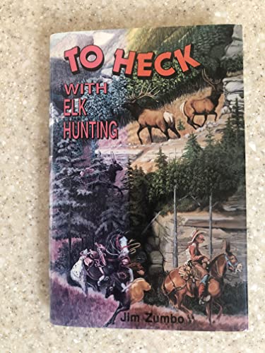 Imagen de archivo de To Heck with Elk Hunting a la venta por Better World Books: West