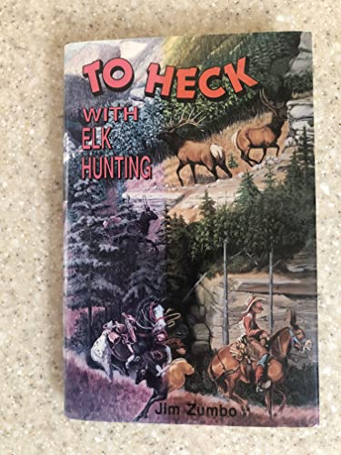 Stock image for To Heck with Elk Hunting for sale by Better World Books: West