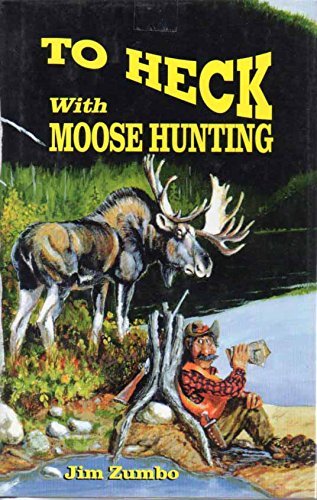 9780962402555: To Heck With Moose Hunting