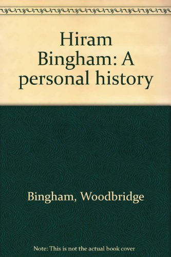 Stock image for Hiram Bingham: A Personal History for sale by MARK POST, BOOKSELLER