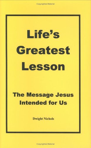 Stock image for Life's Greatest Lesson: The Message Jesus Intended for Us for sale by ThriftBooks-Atlanta