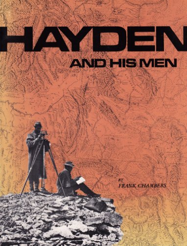 Hayden and His Men: Being a Selection of 108 Photographs by William Henry Jackson of the United S...