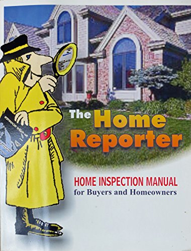 Imagen de archivo de The Home Reporter : A Homeowners Manual and Inspection System a la venta por Better World Books