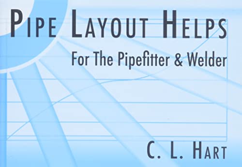Pipe Layout Helps: For the Pipefitter and Welder - Hart, C. L.