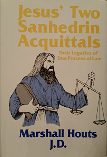 Stock image for JESUS' TWO SANHEDRIN ACQUITTALS Their Legacies of Due Process of Law for sale by Riverow Bookshop
