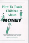 9780962424304: How to Teach Children About Money: A Step-By-Step Adult Guide to Help Children Learn About Earning, Saving, Spending and Investing Their Money