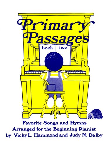 Stock image for Primary Passages, Book 2: Favorite Songs and Hymns, Arranged for the Beginning Pianist for sale by GF Books, Inc.