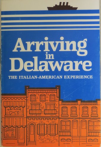 9780962430404: Title: Arriving in Delaware The ItalianAmerican experienc