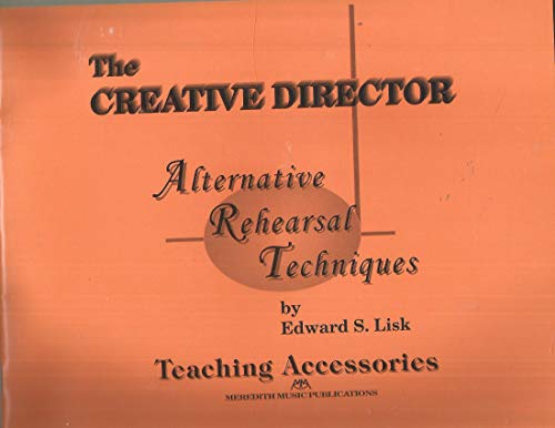 The Creative Director: Alternative Rehearsal Techniques - Teaching Accessories (9780962430831) by Edward S. Lisk