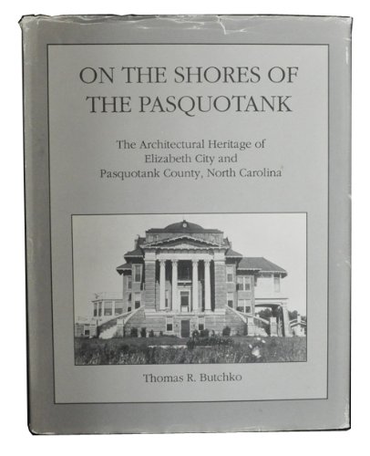 Stock image for On the shores of the Pasquotank: The architectural heritage of Elizabeth City and Pasquotank County, North Carolina for sale by dsmbooks