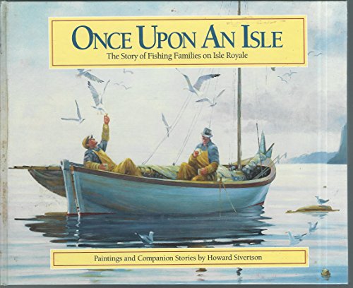 Beispielbild fr Once upon an Isle: The Story of Fishing Families on Isle Royale: Paintings and Companion Stories zum Verkauf von SecondSale