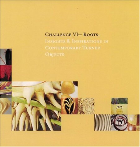Beispielbild fr Challenge VI -- Roots: Insights & Inspirations in Contemporary Turned Objects zum Verkauf von Firefly Bookstore