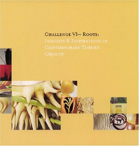 Challenge VI -- Roots: Insights & Inspirations in Contemporary Turned Objects