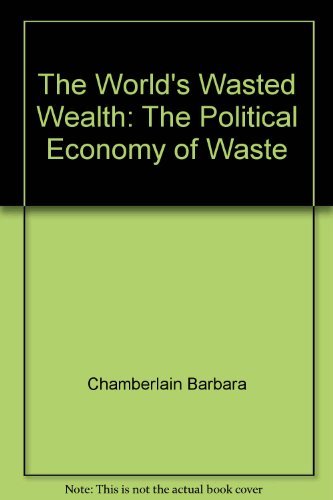 Beispielbild fr The World's Wasted Wealth: The Political Economy of Waste zum Verkauf von BookHolders