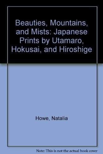 9780962446405: Beauties, Mountains, and Mists: Japanese Prints by Utamaro, Hokusai, and Hiroshige