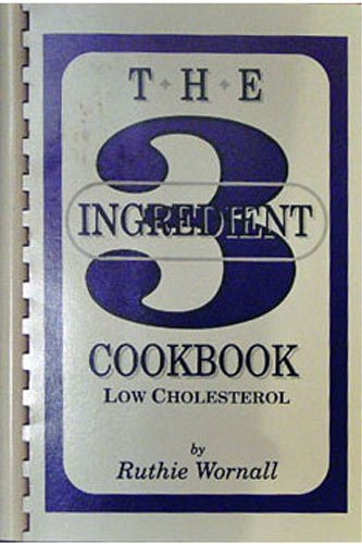 Low Cholesterol Three Ingredient Cookbook (9780962446733) by Ruthie Wornall