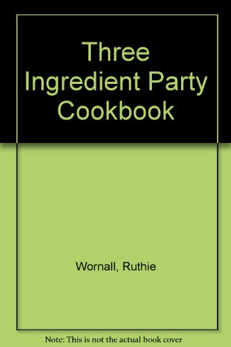 Three Ingredient Party Cookbook (9780962446740) by Wornall, Ruthie