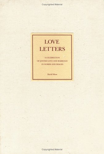 Love Letters: A Celebration of Jewish Love and Marriage in Words and Images (9780962447358) by Moss, David; Michael Swirsky; Meredith Moss Levinson