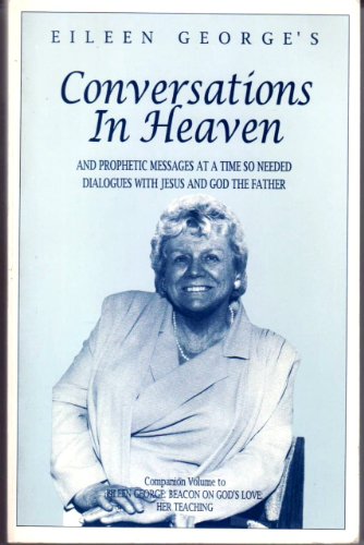 Stock image for Eileen George's Conversations in Heaven : And Prophetic Messages for sale by Better World Books