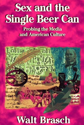 9780962461361: Sex and the Single Beer Can: Probing the Media and American Culture