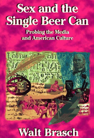 Stock image for Sex and the Single Beer Can: Probing the Media and American Culture for sale by dsmbooks