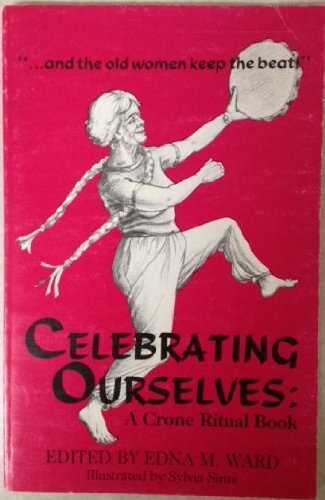 Celebrating Ourselves: A Crone Ritual Book