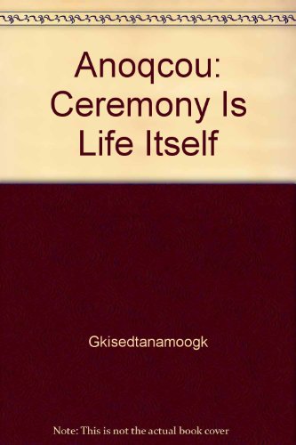 9780962462665: Anoqcou: Ceremony Is Life Itself