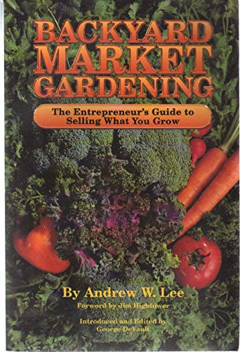 Imagen de archivo de Backyard Market Gardening : The Entrenpreneur's Guide to Selling What You Grow a la venta por Better World Books