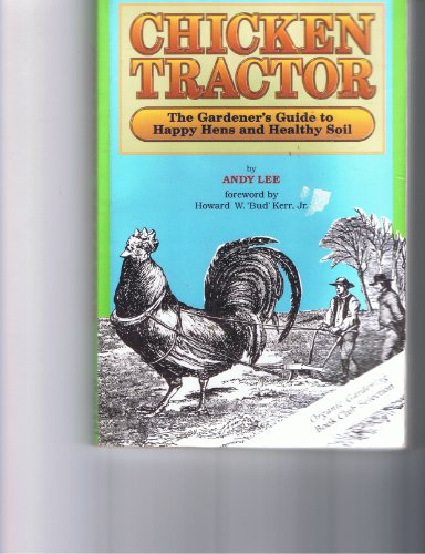 Beispielbild fr Chicken Tractor: The Gardener's Guide to Happy Hens and Healthy Soil zum Verkauf von ThriftBooks-Reno