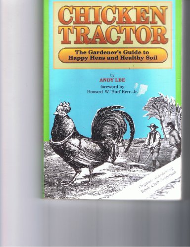 Stock image for Chicken Tractor: The Gardener's Guide to Happy Hens and Healthy Soil for sale by ThriftBooks-Dallas