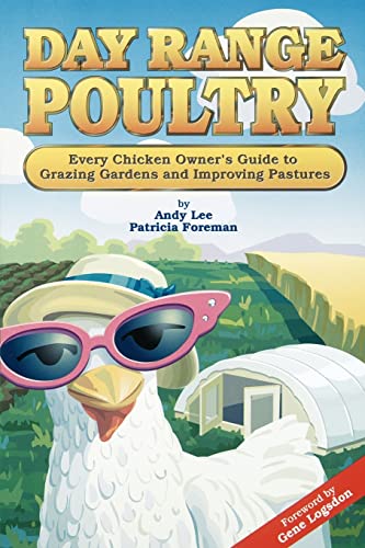 Stock image for Day Range Poultry: Every Chicken Owner's Guide to Grazing Gardens and Improving Pastures for sale by Reliant Bookstore