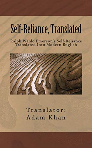 Self-Reliance, Translated: Ralph Waldo Emerson's Self-Reliance Translated Into Modern English (9780962465611) by Khan, Adam