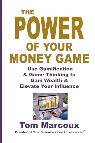 Stock image for The Power of Your Money Game: Use Gamification & Game Thinking to Gain Wealth & Elevate Your Influence for sale by GreatBookPrices