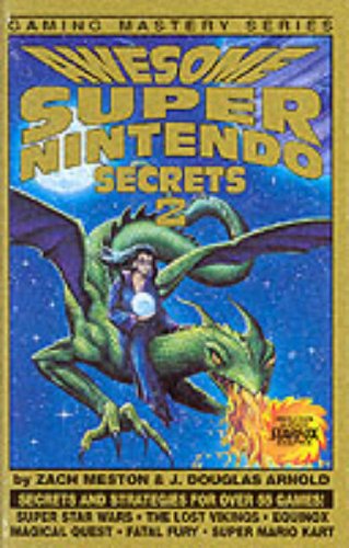 Awesome Super Nintendo Secrets 2 (Gaming Mastery) (9780962467677) by Meston, Zach; Arnold, J. Douglas