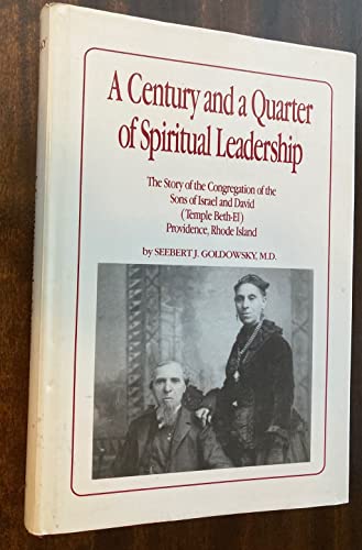 Stock image for A Century and a Quarter of Spiritual Leadership : The Story of the Congregation of the Sons of Israel and David (Temple Beth-el) Providence, Rhode Island for sale by ThriftBooks-Dallas