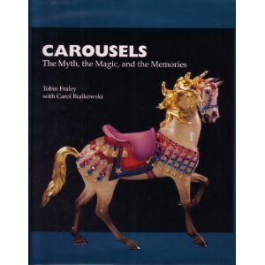 Stock image for Carousels: The Myth, the Magic, and the Memories for sale by HPB Inc.