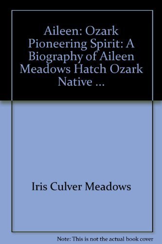 9780962471025: Aileen: Ozark pioneering spirit : a biography of Aileen Meadows Hatch, Ozark native