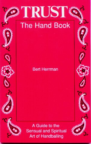 Beispielbild fr Trust: The Hand Book: A Guide to the Sensual and Spiritual Art of Handballing zum Verkauf von HPB-Emerald