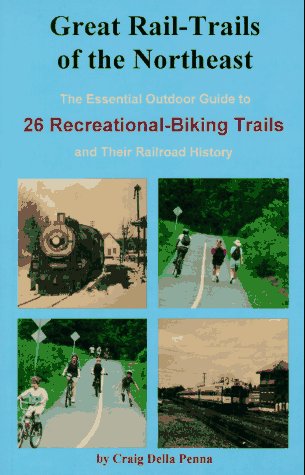 9780962480164: Great Rail-Trails of the Northeast: The Essential Outdoor Guide to 26 Abandoned Railroads Converted to Recreational Uses