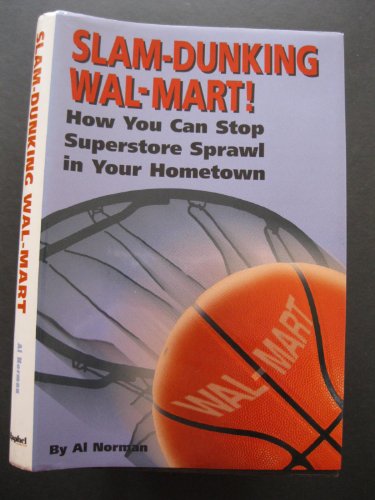 Stock image for Slam-Dunking Wal-Mart! : How You Can Stop Superstore Sprawl in Your Hometown for sale by Better World Books