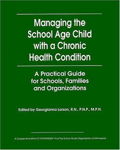 Beispielbild fr Manating the School Age Child with a Chronic Health Condition (A Practical Guide for Schools, Families and Organizations) zum Verkauf von HPB-Red